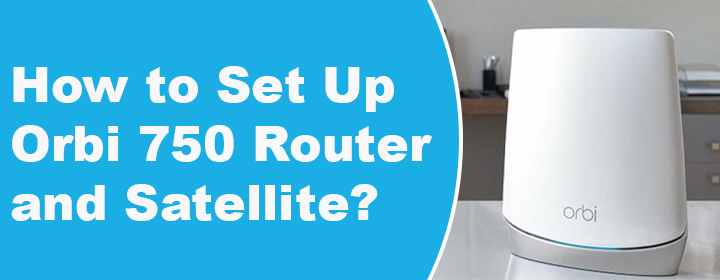 Set Up Orbi 750 Router and Satellite