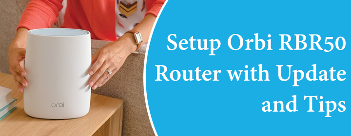 Setup Orbi RBR50 Router with Update