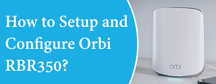 Setup and Configure Orbi RBR350