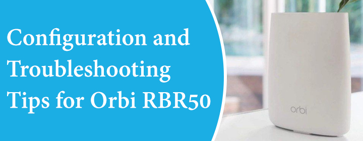 Troubleshooting Tips for Orbi RBR50