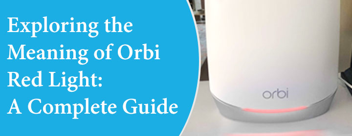 Exploring the Meaning of Orbi Red Light A Complete Guide