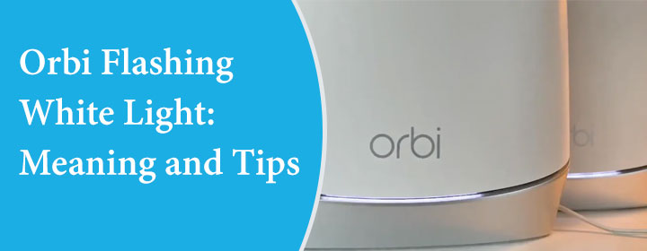 Orbi Flashing White Light Meaning and Tips