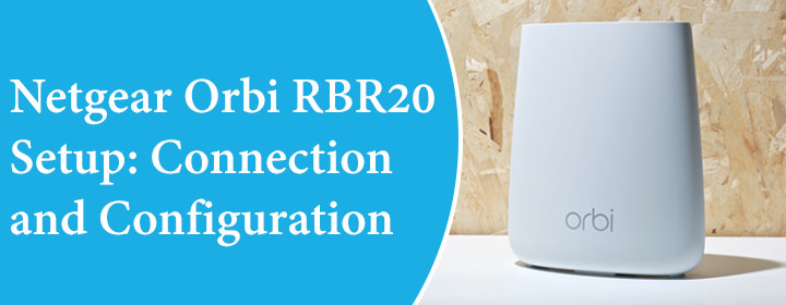 Netgear Orbi RBR20 Setup Connection and Configuration