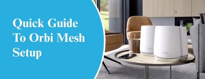 Quick Guide to Orbi Mesh Setup