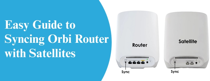 Easy Guide to Syncing Orbi Router with Satellites
